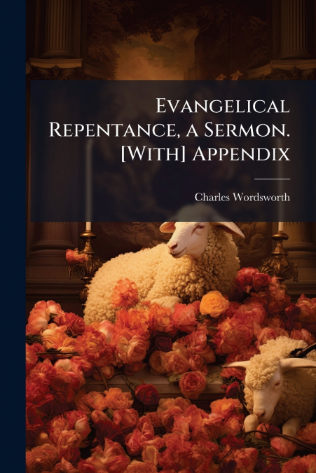 EVANGELICAL REPENTANCE, A SERMON. [WITH] APPENDIX