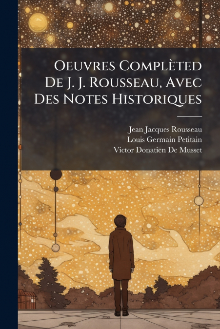 OEUVRES COMPLETED DE J. J. ROUSSEAU, AVEC DES NOTES HISTORIQ