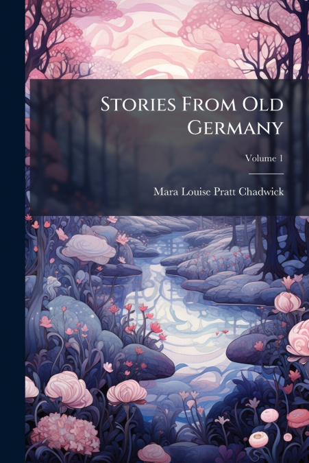 STORIES FROM OLD GERMANY, VOLUME 1