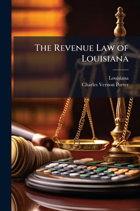 THE REVENUE LAW OF LOUISIANA