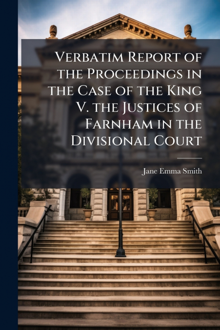 VERBATIM REPORT OF THE PROCEEDINGS IN THE CASE OF THE KING V