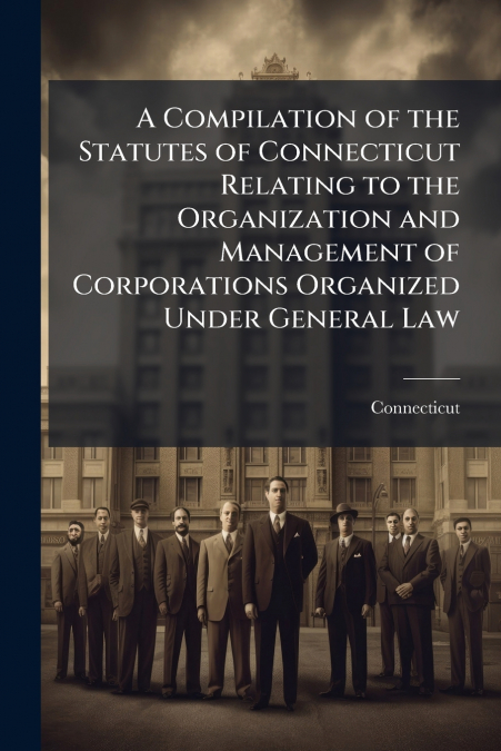 A COMPILATION OF THE STATUTES OF CONNECTICUT RELATING TO THE