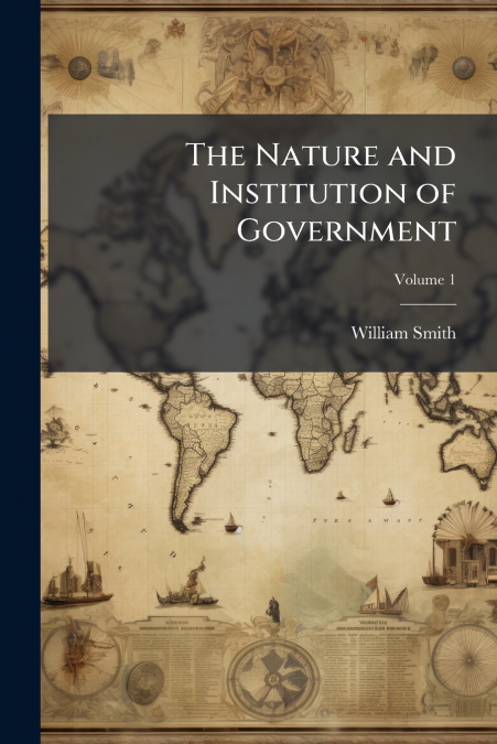 THE NATURE AND INSTITUTION OF GOVERNMENT
