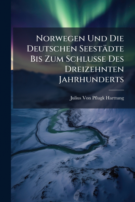NORWEGEN UND DIE DEUTSCHEN SEESTADTE BIS ZUM SCHLUSSE DES DR