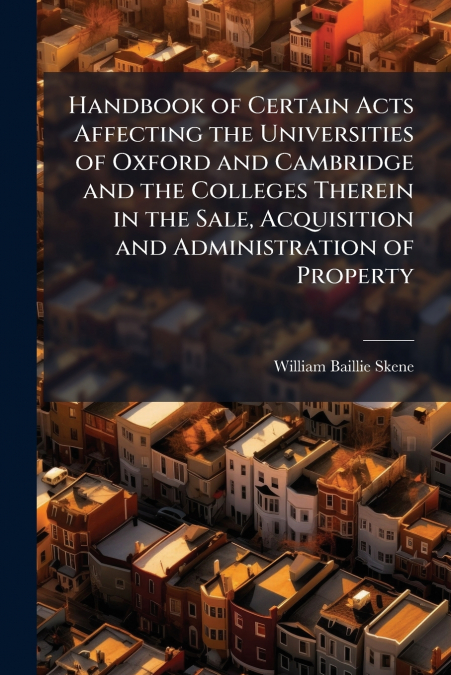 HANDBOOK OF CERTAIN ACTS AFFECTING THE UNIVERSITIES OF OXFOR