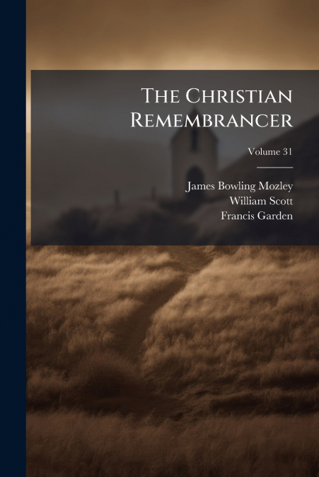 THE CHRISTIAN REMEMBRANCER, VOLUME 31
