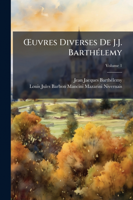 ?UVRES DIVERSES DE J.J. BARTHELEMY, VOLUME 1