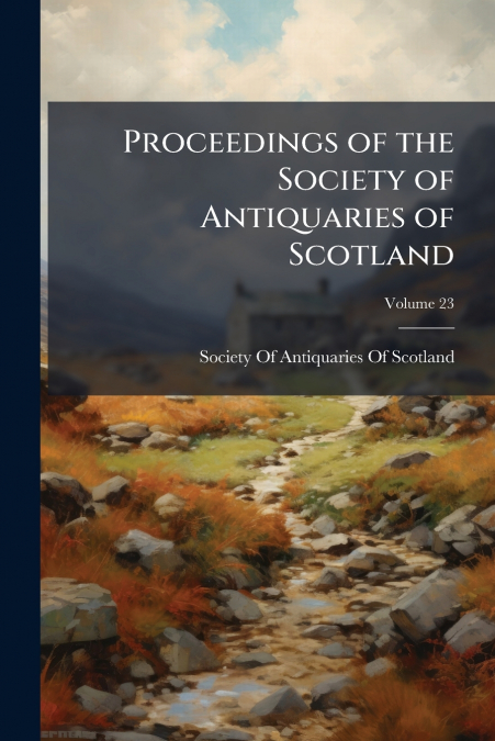 PROCEEDINGS OF THE SOCIETY OF ANTIQUARIES OF SCOTLAND, VOLUM