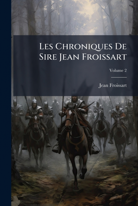 LES CHRONIQUES DE SIRE JEAN FROISSART