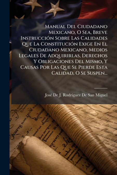 MANUAL DEL CIUDADANO MEXICANO, O SEA, BREVE INSTRUCCION SOBR