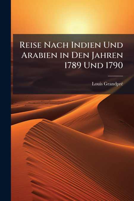REISE NACH INDIEN UND ARABIEN IN DEN JAHREN 1789 UND 1790