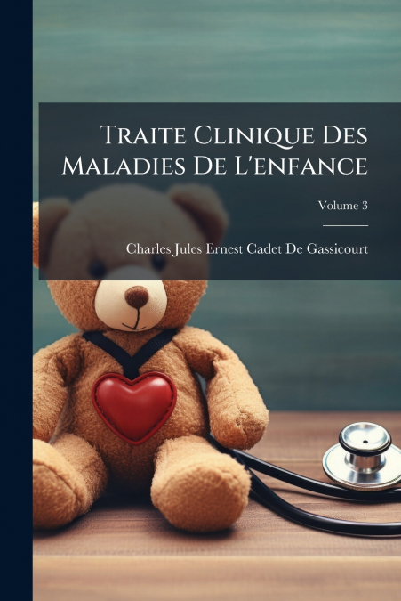 TRAITE CLINIQUE DES MALADIES DE L?ENFANCE, VOLUME 3