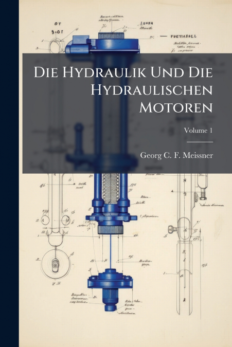 DIE HYDRAULIK UND DIE HYDRAULISCHEN MOTOREN, VOLUME 1