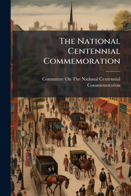 THE NATIONAL CENTENNIAL COMMEMORATION