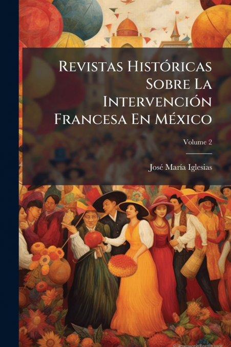 REVISTAS HISTORICAS SOBRE LA INTERVENCION FRANCESA EN MEXICO