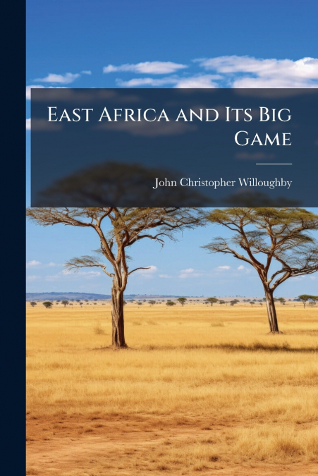 EAST AFRICA AND ITS BIG GAME