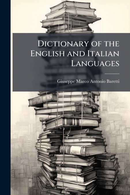 DICTIONARY OF THE ENGLISH AND ITALIAN LANGUAGES