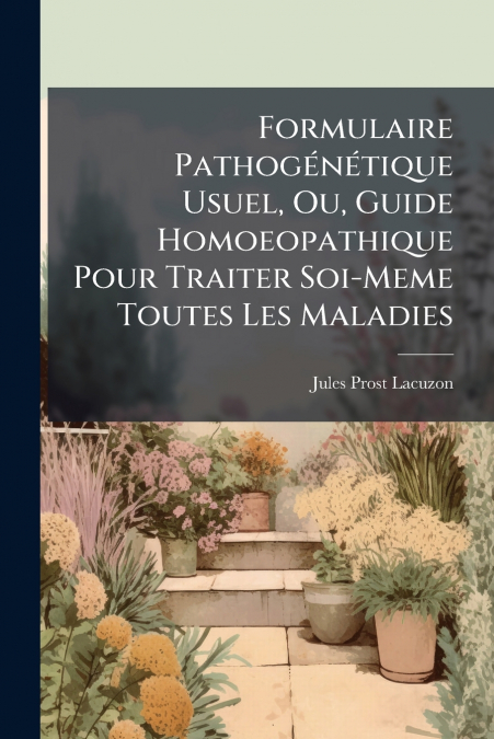 FORMULAIRE PATHOGENETIQUE USUEL, OU, GUIDE HOMOEOPATHIQUE PO