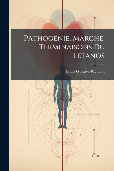 PATHOGENIE, MARCHE, TERMINAISONS DU TETANOS