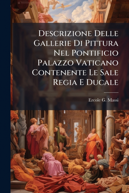 DESCRIZIONE DELLE GALLERIE DI PITTURA NEL PONTIFICIO PALAZZO