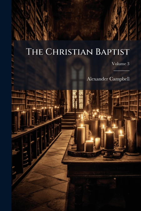 THE CHRISTIAN BAPTIST, VOLUME 3
