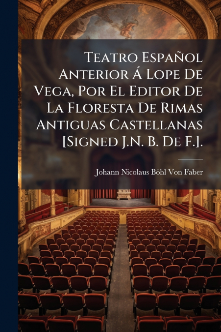 TEATRO ESPA�OL ANTERIOR A LOPE DE VEGA, POR EL EDITOR DE LA
