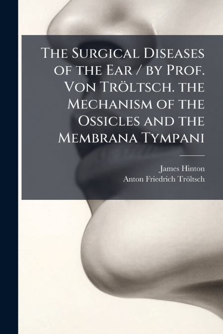 THE SURGICAL DISEASES OF THE EAR / BY PROF. VON TROLTSCH. TH