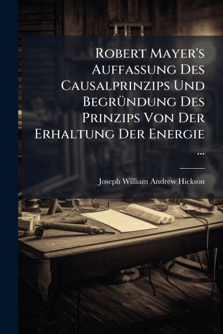 ROBERT MAYER?S AUFFASSUNG DES CAUSALPRINZIPS UND BEGRUNDUNG