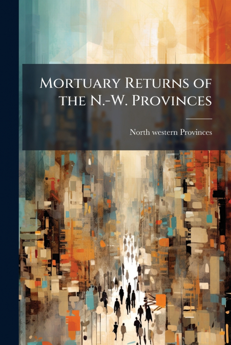 MORTUARY RETURNS OF THE N.-W. PROVINCES