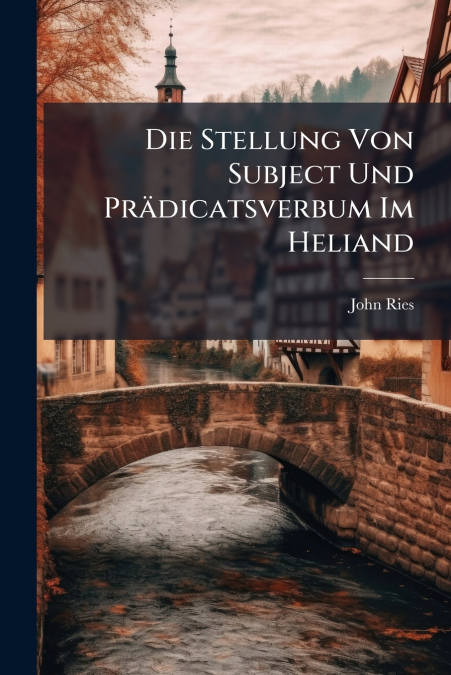 DIE STELLUNG VON SUBJECT UND PRADICATSVERBUM IM HELIAND