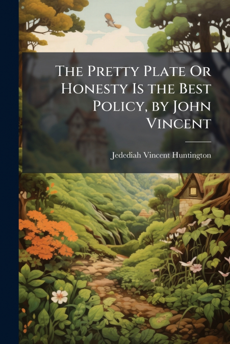 THE PRETTY PLATE OR HONESTY IS THE BEST POLICY, BY JOHN VINC