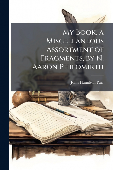 MY BOOK, A MISCELLANEOUS ASSORTMENT OF FRAGMENTS, BY N. AARO
