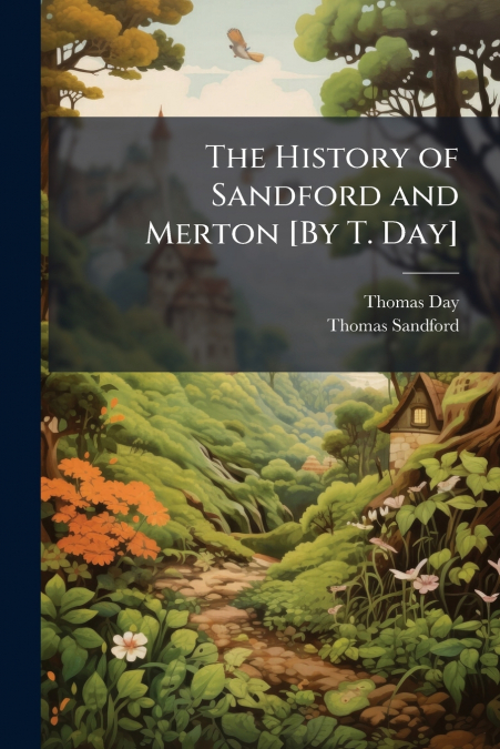 THE HISTORY OF SANDFORD AND MERTON [BY T. DAY]