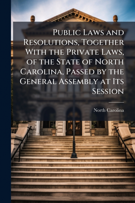 PUBLIC LAWS AND RESOLUTIONS, TOGETHER WITH THE PRIVATE LAWS,