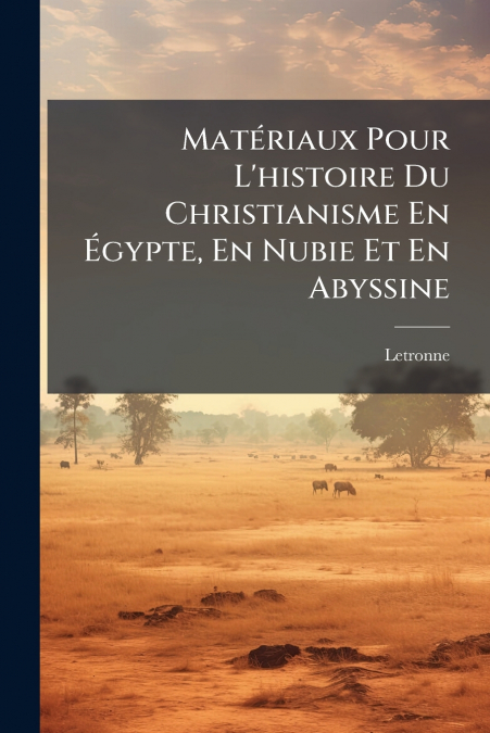 MATERIAUX POUR L?HISTOIRE DU CHRISTIANISME EN EGYPTE, EN NUB