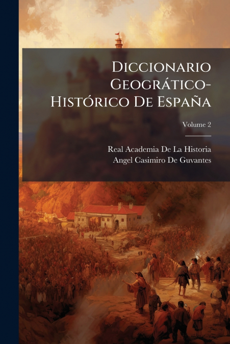 DICCIONARIO GEOGRATICO-HISTORICO DE ESPA�A, VOLUME 2