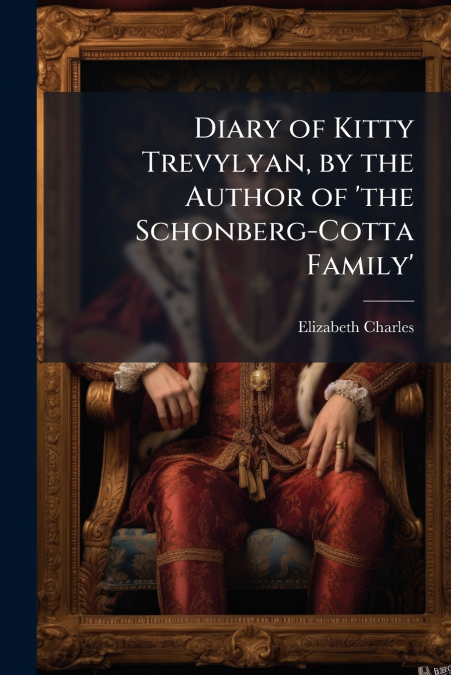 DIARY OF KITTY TREVYLYAN, BY THE AUTHOR OF ?THE SCHONBERG-CO