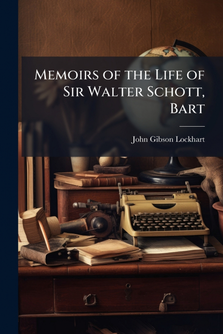 THE LIFE OF SIR WALTER SCOTT, BART, VOLUME 7