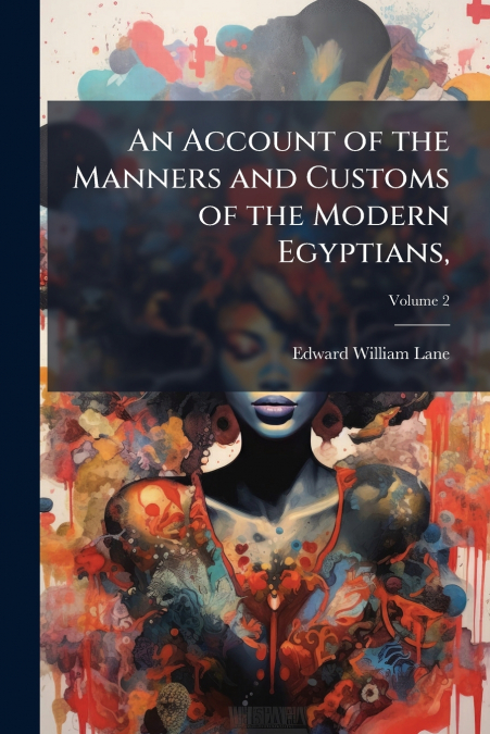 AN ACCOUNT OF THE MANNERS AND CUSTOMS OF THE MODERN EGYPTIAN