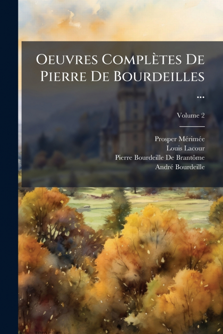 OEUVRES COMPLETES DE PIERRE DE BOURDEILLES ...