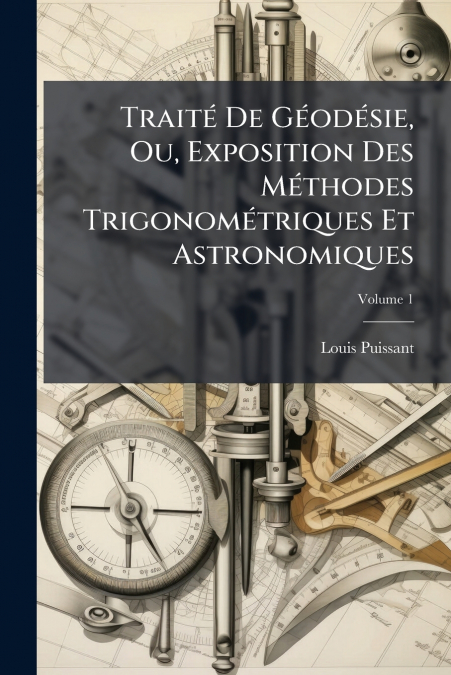 TRAITE DE GEODESIE, OU, EXPOSITION DES METHODES TRIGONOMETRI