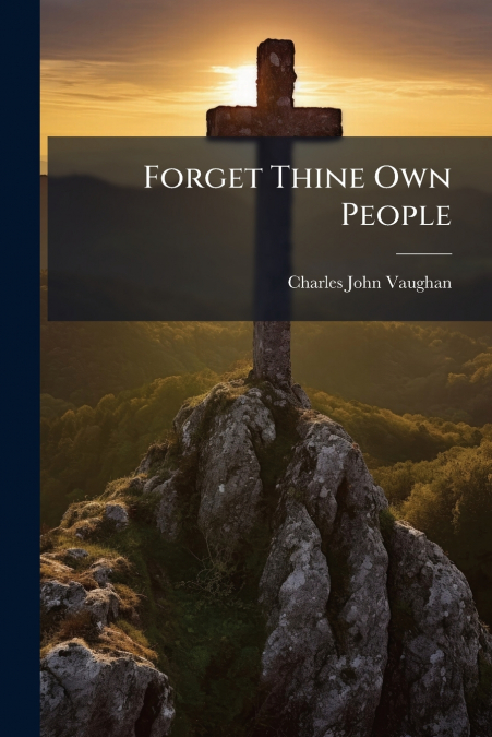 FORGET THINE OWN PEOPLE