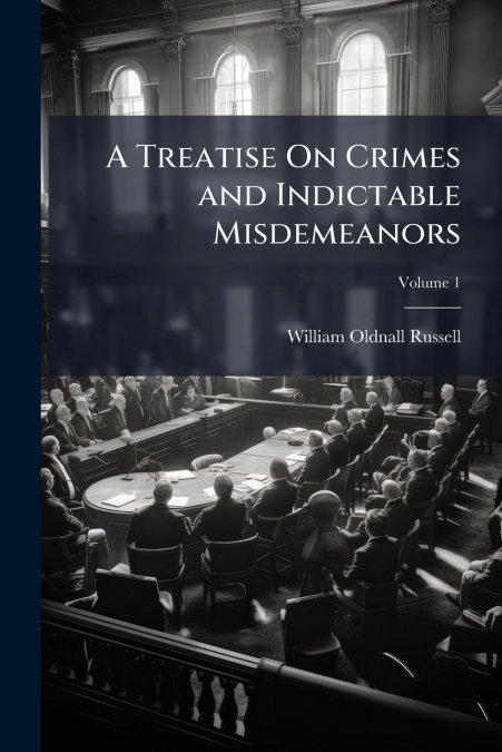A TREATISE ON CRIMES AND INDICTABLE MISDEMEANORS, VOLUME 2