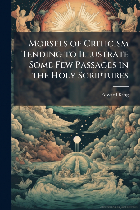 MORSELS OF CRITICISM TENDING TO ILLUSTRATE SOME FEW PASSAGES