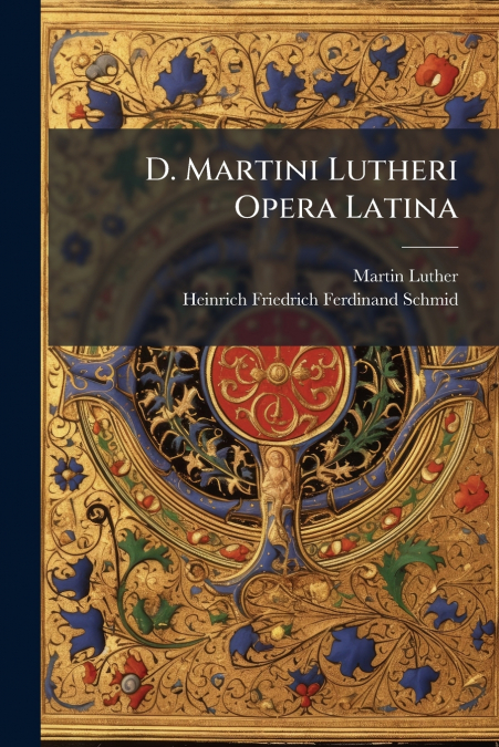 D. MARTINI LUTHERI OPERA LATINA