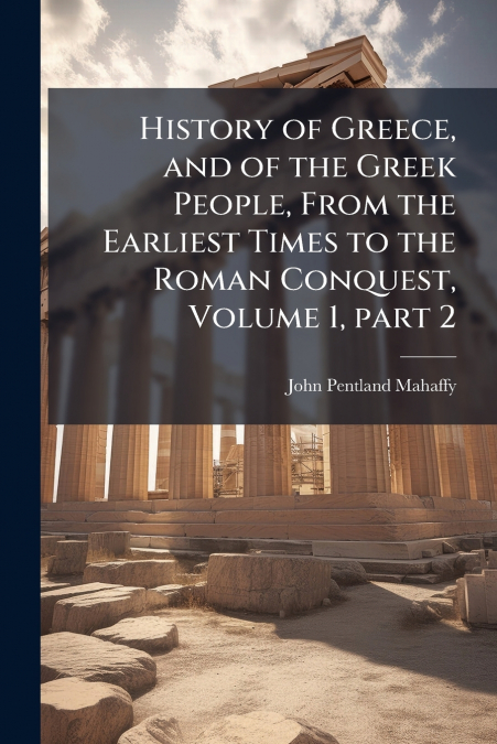 HISTORY OF GREECE, AND OF THE GREEK PEOPLE, FROM THE EARLIES