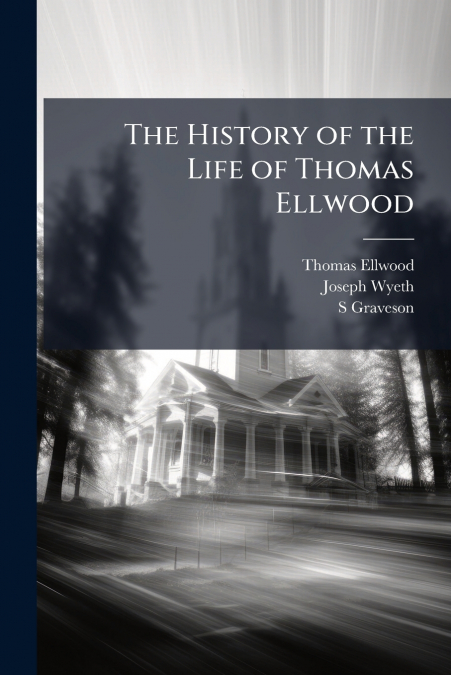 THE HISTORY OF THE LIFE OF THOMAS ELLWOOD