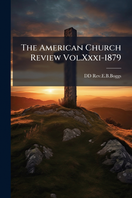 THE AMERICAN CHURCH REVIEW VOL.XXXI-1879