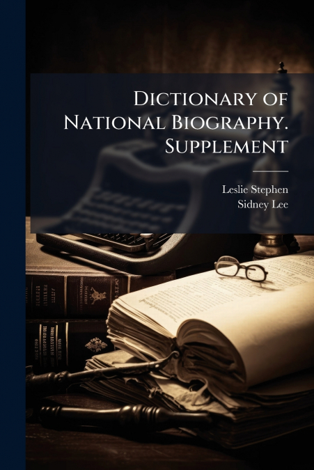 DICTIONARY OF NATIONAL BIOGRAPHY. SUPPLEMENT