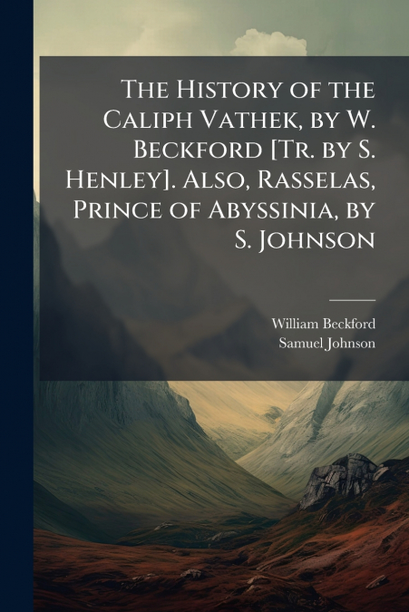 THE HISTORY OF THE CALIPH VATHEK, BY W. BECKFORD [TR. BY S.